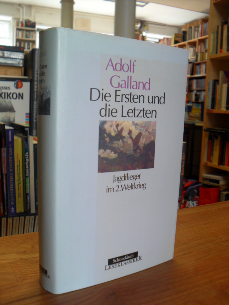 Galland, Die Ersten und die Letzten – Die Jagdflieger im Zweiten Weltkrieg,