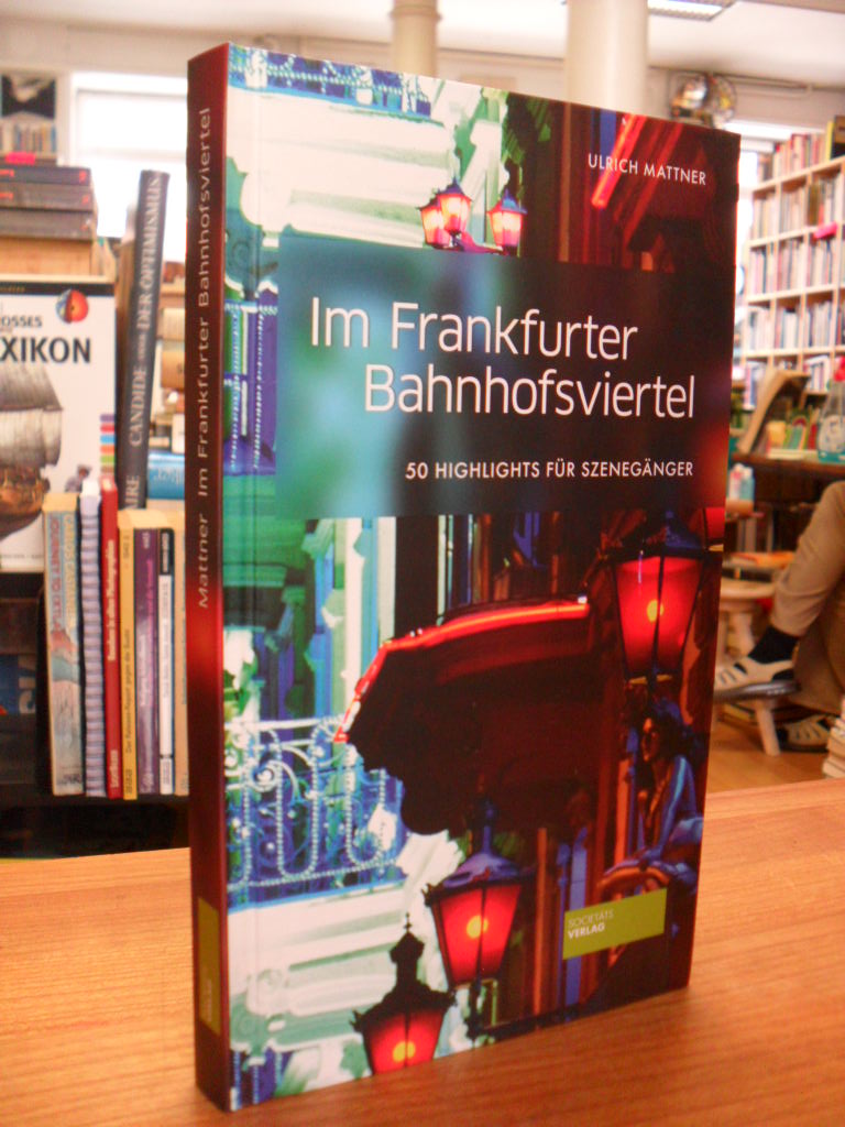 Mattner, Im Frankfurter Bahnhofsviertel – 50 Highlights für Szenengänger, Mattner, Im Frankfurter Bahnhofsviertel – 50 Highlights für Szenengänger,