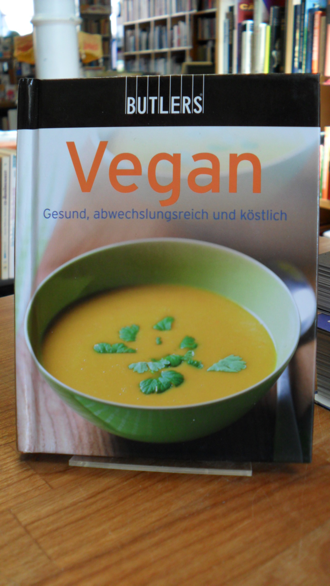 Vegan – Gesund, Abwechslungsreich, Köstlich, Vegan – Gesund, Abwechslungsreich, Köstlich,