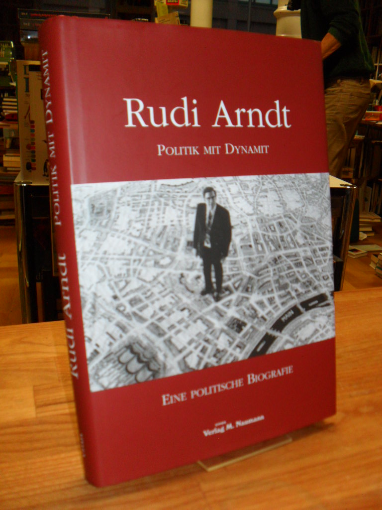 Arndt, Rudi Arndt – Politik mit Dynamit – Eine politische Biografie,