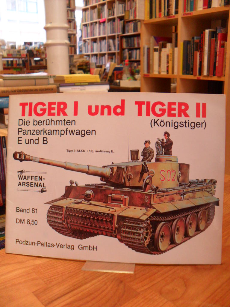 Scheibert, Tiger I und Tiger II (Königstiger) – Die berühmten Panzerkampfwagen E