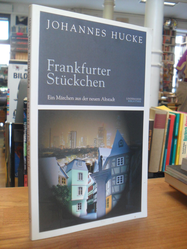 Hucke, Frankfurter Stückchen – Ein Märchen aus der neuen Altstadt, Hucke, Frankfurter Stückchen – Ein Märchen aus der neuen Altstadt,