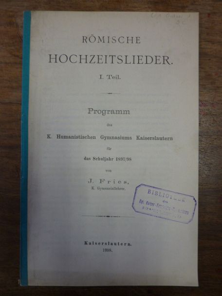 Fries, Römische Hochzeitslieder 1. Teil, Fries, Römische Hochzeitslieder 1. Teil,