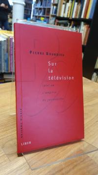 Bourdieu, Sur la télévision -suivi de L’emprise du journalisme,