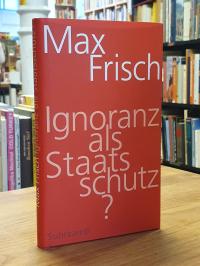 Frisch, Ignoranz als Staatsschutz?