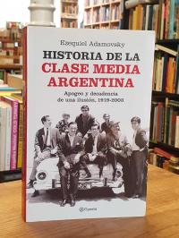 Argentinien / Adamovsky, Historia de la clase media argentina – apogeo y decaden
