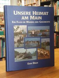 Unsere Heimat am Main – ein Fluß im Wandel der Geschichte,