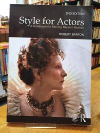 Barton, Style For Actors – A Handbook For Moving Beyond Realism,