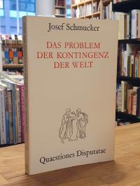 Schmucker, Das Problem der Kontingenz der Welt – Versuch einer positiven Aufarbe