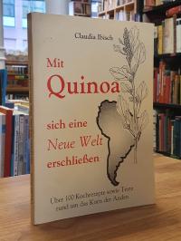 Ibisch, Mit Quinoa sich eine neue Welt erschliessen – Über 100 Kochrezepte sowie
