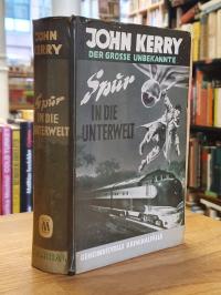Kerry, John Kerry der große Unbekannte – Spur in die Unterwelt – Kriminalroman,
