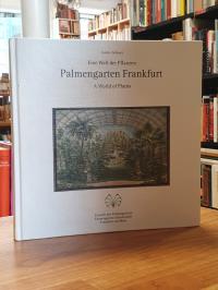 Frankfurt / Schoser, Eine Welt der Pflanzen – Palmengarten Frankfurt – A World o