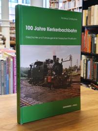 Christopher, 100 [Hundert] Jahre Kerkerbachbahn – Geschichte und Fahrzeuge einer