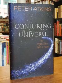 Atkins, Conjuring The Universe – The Origins Of The Laws Of Nature,,