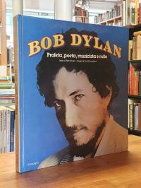 Dylan, Bob Dylan. Profeta,poeta,musicista e mito