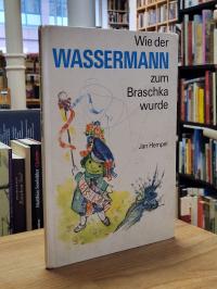 Hempel, Wie der Wassemann zum Braschka wurde,