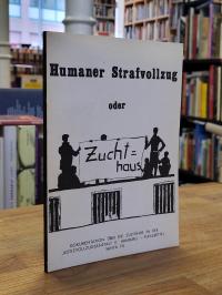 Humaner Strafvollzug oder Zuchthaus – Dokumentation über die Zustände in der Jus