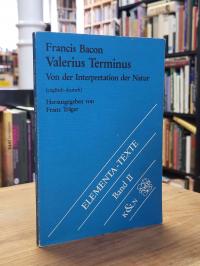 Bacon, Valerius Terminus – Von der Interpretation der Natur mit den Anmerkungen