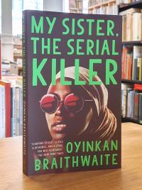 Braithwaite, My Sister, the Serial Killer – A Novel,