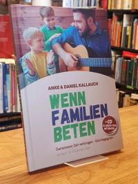 Kallauch, Wenn Familien beten – Gemeinsam Zeit verbringen – Gott begegnen,