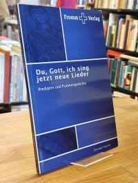Fleischer, Du, Gott, ich sing jetzt neue Lieder,