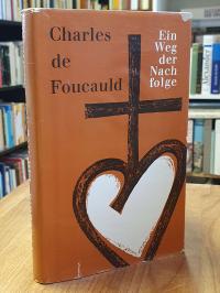 Foucauld, Ein Weg der Nachfolge – Bearbeitet, herausgegeben und mit einer Einfüh