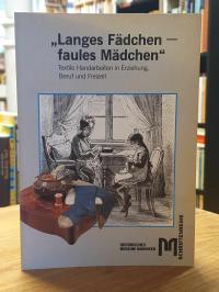 Historisches Museum Hannover (Hrsg.), „Langes Fädchen – faules Mädchen“ – Textil
