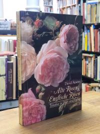 Austin, Alte Rosen und Englische Rosen – Träume in Duft und Farbe,