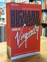 Branson, Losing my Virginity – Business ist wie Rock ‚n‘ Roll – Die Autobiograph