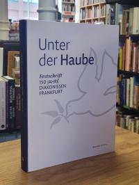 Frankfurter Diakonissenhaus (Hrsg.), Unter der Haube – Festschrift – 150 JAhre D
