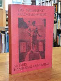 Das permanente Kolonialinstitut – 50 Jahre Hamburger Universität,