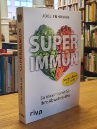 Fuhrman, Superimmun – So maximieren Sie Ihre Abwehrkräfte,