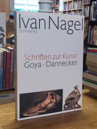 Nagel, Schriften zur Kunst – Goya, Dannecker,