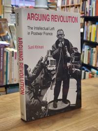 Khilnani, Arguing Revolution – The Intellectual Left in Postwar France,