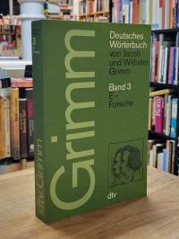 Grimm, Deutsches Wörterbuch von Jacob und Wilhelm Grimm, Band 3: E – Forsche,