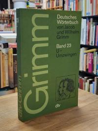 Grimm, Deutsches Wörterbuch von Jacob und Wilhelm Grimm, Band 23: U- Umzwingen,