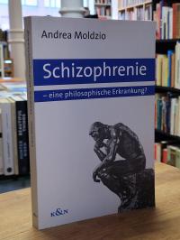 Moldzio, Schizophrenie – eine philosophische Erkrankung?