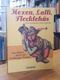 Kalchthaler, Hexen, Lalli, Flecklehäs – Ein Führer durch die Freiburger Fasnet,