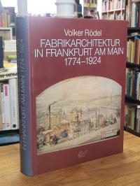 Rödel, Fabrikarchitektur in Frankfurt am Main 1774 – 1924 – Die Geschichte der I
