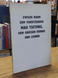 Ewiger Ruhm dem Vorsitzenden Mao Tsetung, dem grossen Führer und Lehrer,
