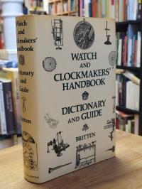 Britten, The watch & clock maker’s handbook, dictionary and guide,