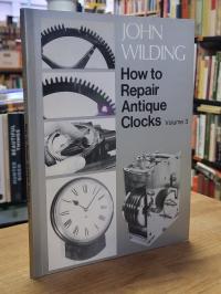 Wilding, How to Repair Antique Clocks, Volume 3, [signiert],
