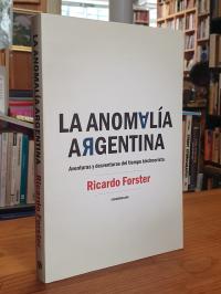 Argentinien / Ricardo Forster, La Anomalía Argentina – Aventuras y desventuras d