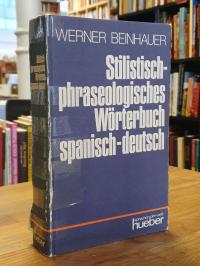 Beinhauer, Stilistisch-phraseologisches Wörterbuch spanisch-deutsch,