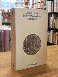 Smith, Der Wohlstand der Nationen – Eine Untersuchung seiner Natur und seiner Ur