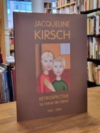 Kirsch, Jacqueline Kirsch –  Retrospective – ‚Le Miroir de l‘âme’ – 1963 – 2006,
