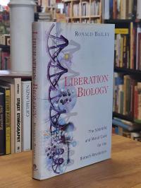 Bailey, Liberation Biology – The Scientific and Moral Case for the Biotech Revol