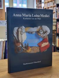 Heppe, Anna Maria Luisa Medici – Kurfürstin von der Pfalz,