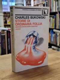 Bukowski, Storie di Ordinaria Follia – Erezioni Eiaculazioni Esibizioni,