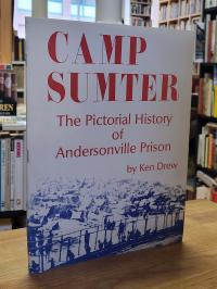 Drew, Camp Sumter – The Pictorial History of Andersonville Prison (signiert),